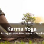Karma Yoga — Acting Without Attachment to Results